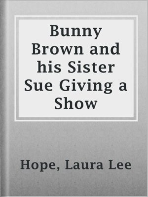 Bunny Brown and his Sister Sue Giving a Show - ebook